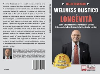 Tullio Benissone, Wellness Olistico e Longevità: il Bestseller su come migliorare il proprio benessere con le discipline olistiche