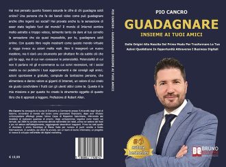 Pio Cancro, Guadagnare Insieme Ai Tuoi Amici: il Bestseller su come fare soldi online con i business digitali