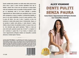 Alice Vigarani, Denti Puliti Senza Paura: il Bestseller su come superare la paura del dentista