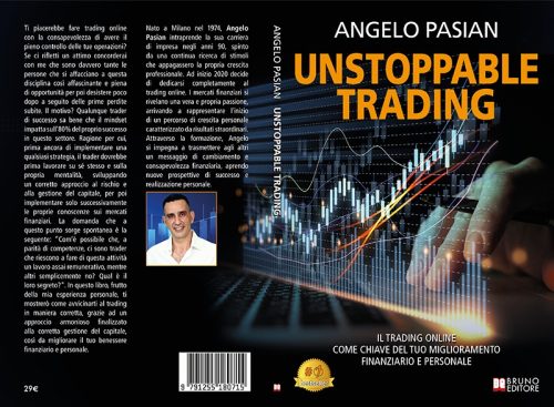 Angelo Pasian, Unstoppable Trading: il Bestseller su come raggiungere il successo nel trading grazie alla corretta gestione delle emozioni