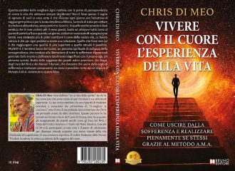 Chris Di Meo, Vivere Con Il Cuore L’Esperienza Della Vita:  il Bestseller su come realizzare pienamente noi stessi