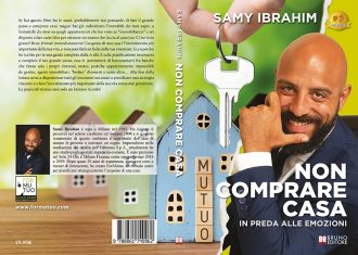 Samy Ibrahim, Non Comprare Casa In Preda Alle Emozioni: il Bestseller su come acquistare un immobile con mutuo